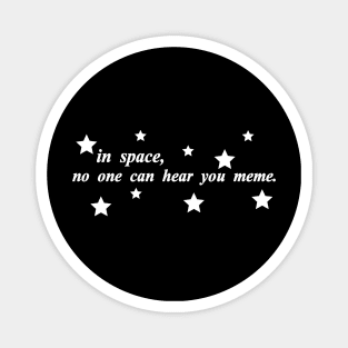 in space no one can hear you meme Magnet